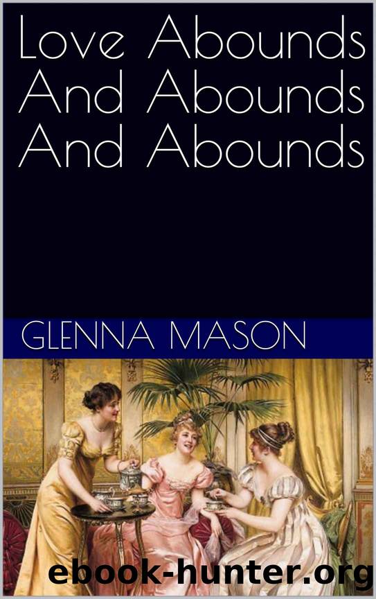 Love Abounds And Abounds And Abounds by Mason Glenna
