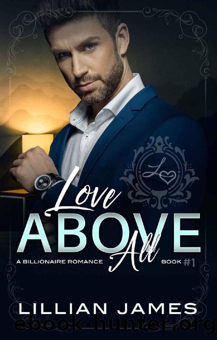 Love Above All: A Billionaire Romance Book 1 by Lillian James