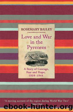 Love And War In The Pyrenees: A Story Of Courage, Fear And Hope, 1939-1944 by Rosemary Bailey