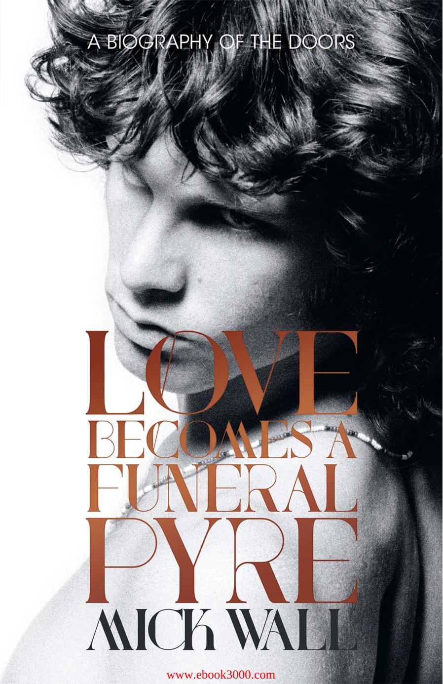 Love Becomes a Funeral Pyre: A Biography of the Doors by Unknow