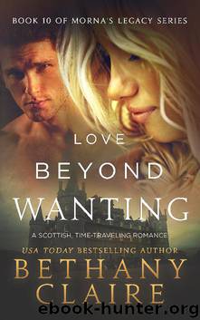 Love Beyond Wanting: Book 10 of Morna’s Legacy Series by Bethany Claire