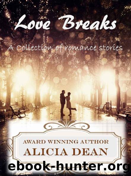 Love Breaks: A Collection of Romance Stories by Alicia Dean