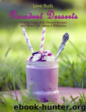 Love Buds Decadent Desserts: Healthy sugar-Free Dessert Recipes with Weed, Pot, Hemp & Marijuana (Cooking with Cannabis Book 7) by L.B. Cheryl