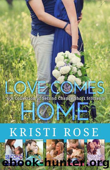 Love Comes Home: A Collection of Second Chance Short Stories by Rose Kristi