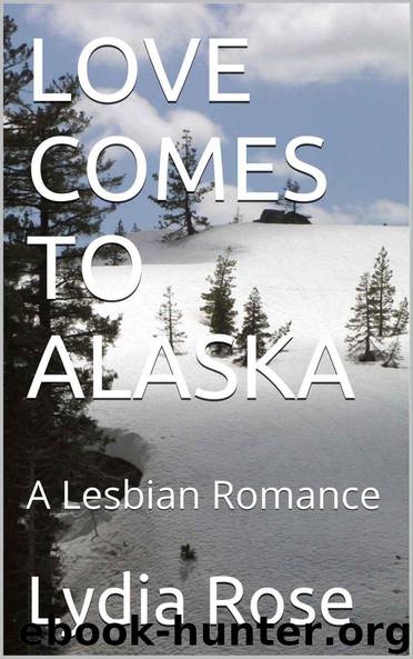 Love Comes to Alaska: A Lesbian Romance by Lydia Rose