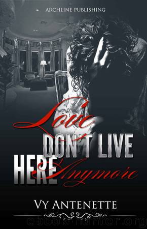 Love Don't Live Here Anymore (The Love Collection Book 3) by Vy Antenette