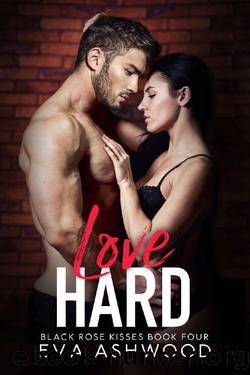 Love Hard: A Reverse Harem Enemies-to-Lovers Romance (Black Rose Kisses Book 4) by Eva Ashwood