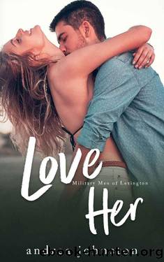 Love Her: A Single Mom Meets Ex-Military Soldier Romance (Military Men of Lexington Book 3) by Andrea Johnston