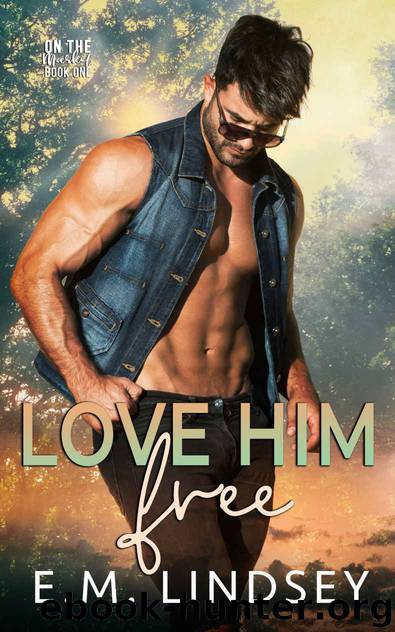 Love Him Free: Book One of On The Market by Lindsey E.M