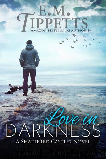 Love In Darkness (Shattered Castles) by E.M. Tippetts
