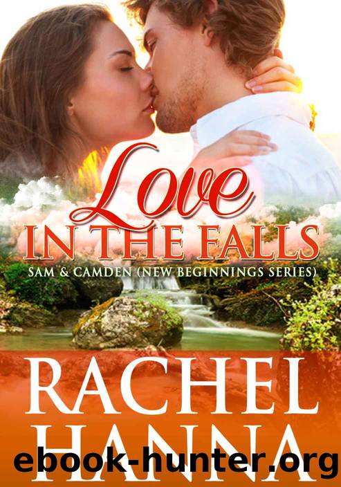 Love In The Falls - Sam & Camden (New Beginnings Series - Contemporary Romance) by Rachel Hanna
