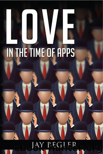 Love In The Time Of Apps by Begler Jay
