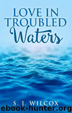 Love In Troubled Waters by S. J. Wilcox