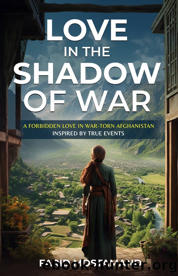 Love In the Shadow of War : A Forbidden Love in War-Torn Afghanistan. Inspired by True Events by Mostamand Farid