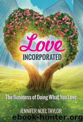 Love Incorporated: The Business of Doing What You Love by Jennifer Noel Taylor