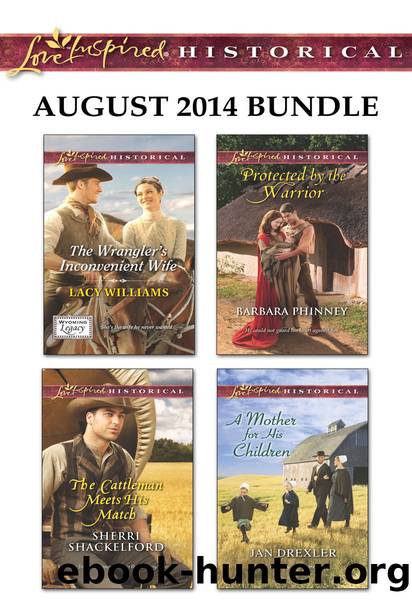 Love Inspired Historical August 2014 Bundle: The Wrangler's Inconvenient Wife\The Cattleman Meets His Match\Protected by the Warrior\A Mother for His Children by Lacy Williams