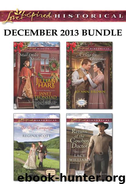 Love Inspired Historical December 2013 Bundle: Mail-Order Mistletoe Brides\The Wife Campaign\A Hero for Christmas\Return of the Cowboy Doctor by Jillian Hart