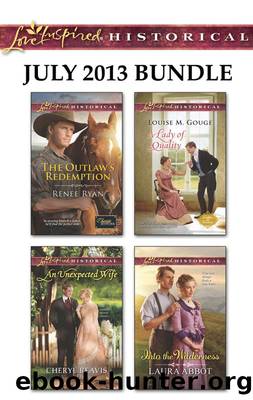 Love Inspired Historical July 2013 Bundle: The Outlaw's Redemption\An Unexpected Wife\A Lady of Quality\Into the Wilderness by Renee Ryan