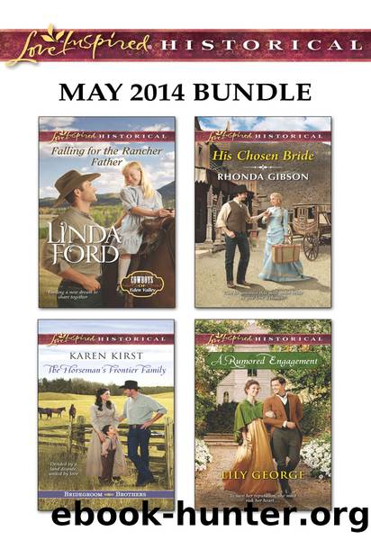 Love Inspired Historical May 2014 Bundle: Falling for the Rancher Father\The Horseman's Frontier Family\His Chosen Bride\A Rumored Engagement by Linda Ford