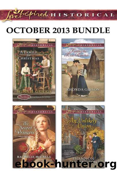 Love Inspired Historical October 2013 Bundle: A Family for Christmas\The Secret Princess\Taming the Texas Rancher\An Unlikely Union by Winnie Griggs & Rachelle McCalla & Rhonda Gibson & Shannon Farrington
