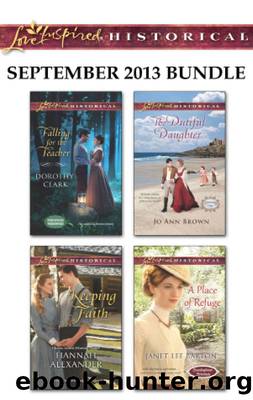 Love Inspired Historical September 2013 Bundle : Falling for the Teacher\keeping Faith\the Dutiful Daughter\a Place of Refuge (9781459255302) by Clark Dorothy; Alexander Hannah; Brown Jo Ann; Barton Janet Lee