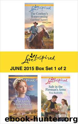 Love Inspired June 2015 - Box Set 1 of 2: The Cowboy's Homecoming\The Amish Widow's Secret\Safe in the Fireman's Arms by Aarsen Carolyne & Williford Cheryl & Radcliffe Tina