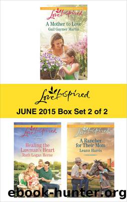 Love Inspired June 2015 - Box Set 2 of 2: A Mother to Love\Healing the Lawman's Heart\A Rancher for Their Mom by Gail Gaymer Martin