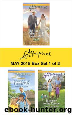 Love Inspired May 2015 - Box Set 1 of 2: The Rancher Takes a Bride\The Single Dad Finds a Wife\Bachelor to the Rescue by Brenda Minton