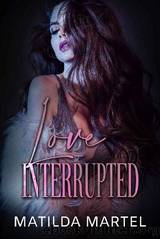 Love Interrupted by Matilda Martel
