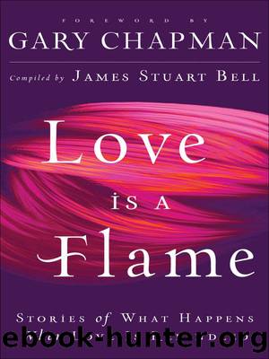 Love Is A Flame: Stories of What Happens When Love Is Rekindled by James Stuart Bell