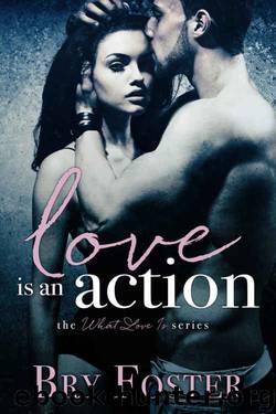 Love Is An Action (What Love Is #1) by Bry Foster