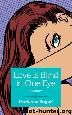 Love Is Blind in One Eye by Marianne Rogoff