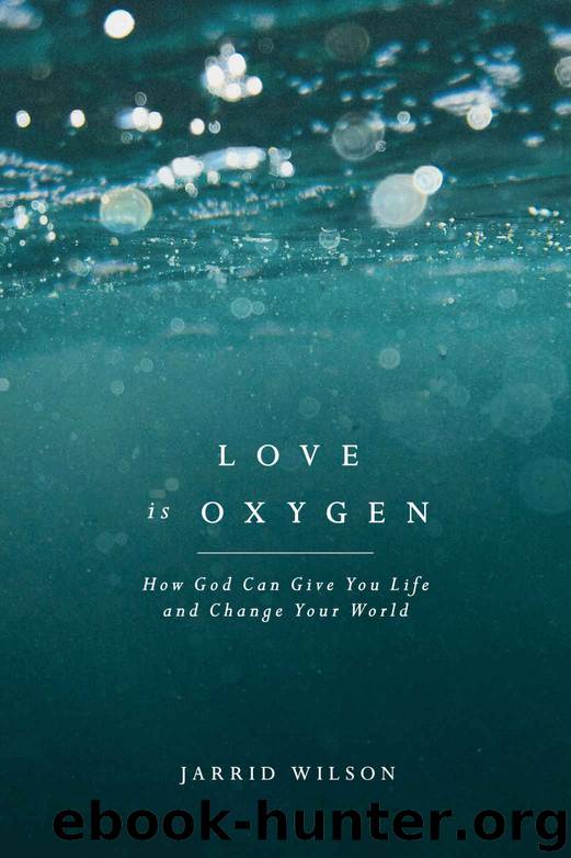 Love Is Oxygen: How God Can Give You Life and Change Your World by Jarrid Wilson