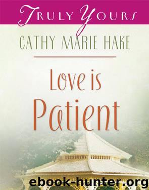 Love Is Patient by Cathy Marie Hake