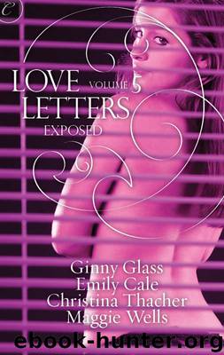 Love Letters Volume 5: Exposed by Ginny Glass Christina Thacher Emily Cale Maggie Wells