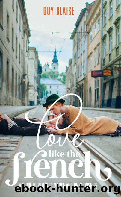 Love Like the French: A Guide to Better Romance and Relationships by Guy Blaise