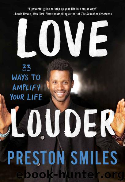 Love Louder: 33 Ways to Amplify Your Life by Preston Smiles