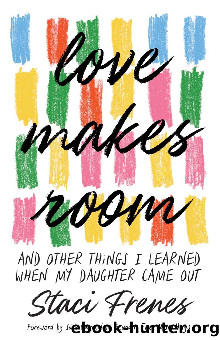 Love Makes Room: And Other Things I Learned When My Daughter Came Out by Staci Frenes