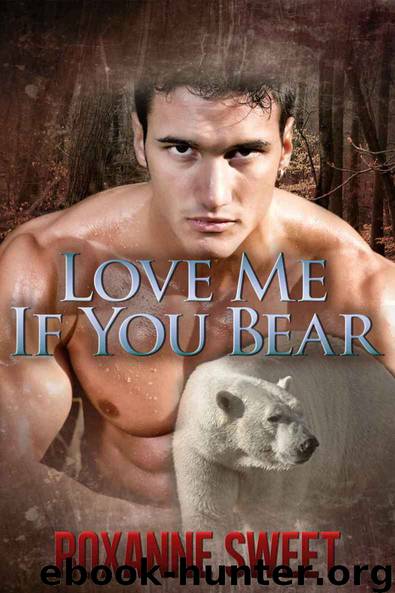 Love Me If You Bear: Werebear/BBW Paranormal Romance by Roxanne Sweet