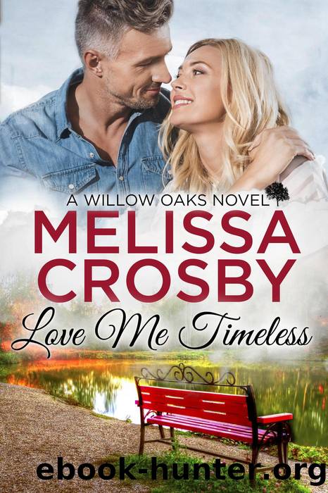 Love Me Timeless--A Willow Oaks Sweet Romance by Melissa Crosby