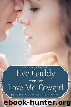 Love Me, Cowgirl (The 78th Copper Mountain Rodeo Book 4) by Eve Gaddy