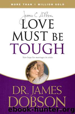 Love Must Be Tough: New Hope for Marriages in Crisis by James C. Dobson
