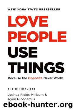 Love People, Use Things by Joshua Fields Millburn & Ryan Nicodemus