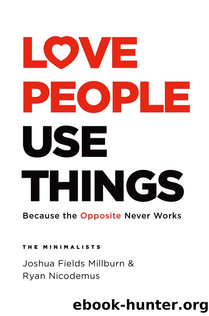 Love People, Use Things: Because the Opposite Never Works by Joshua Fields Millburn & Ryan Nicodemus