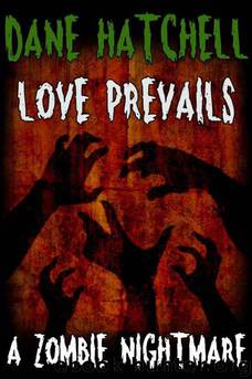Love Prevails: A Zombie Nightmare by Dane Hatchell