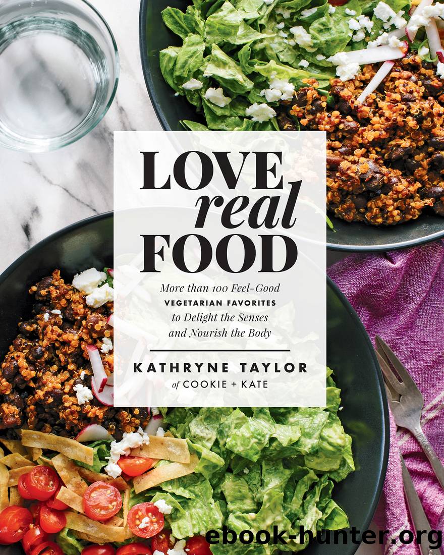 Love Real Food : More Than 100 Feel-good Vegetarian Favorites to Delight the Senses and Nourish the Body (9781623367428) by Taylor Kathryne