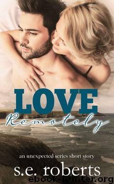 Love Remotely: An Unexpected Series Short Story (The Unexpected Series) by S.E. Roberts