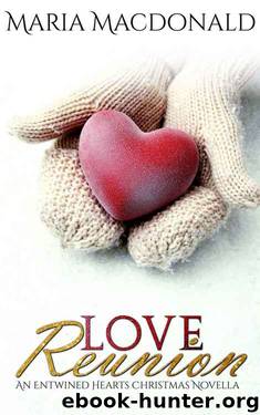 Love Reunion: Entwined Hearts Christmas Novella by Maria Macdonald