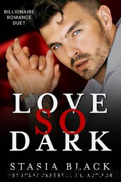 Love So Dark: Billionaire Romance Duet by Stasia Black