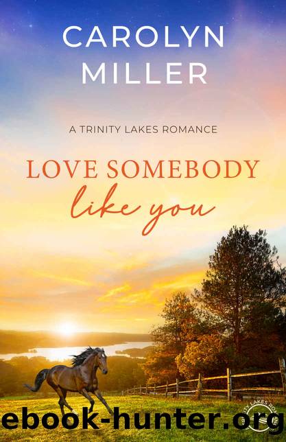 Love Somebody Like You: Trinity Lakes Romance Book Five by Miller Carolyn